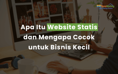 Apa Itu Website Statis dan Mengapa Cocok untuk Bisnis Kecil?